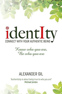 Identity: Connect With Your Authentic Being. Know Who You Are, Be Who You Are Identity: Connect With Your Authentic Being. Know Who You Are, Be Who You Are