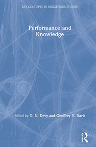 Performance And Knowledge (Key Concepts In Indigenous Studies) - 9780367252977