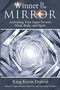 The Winner In The Mirror: Activating Your Superpowers: Mind, Body, And Spirit. The Winner In The Mirror: Activating Your Superpowers: Mind, Body, And Spirit.