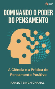 Dominando o Poder do Pensamento: A CiÃªncia e a PrÃ¡tica do Pensamento Positivo