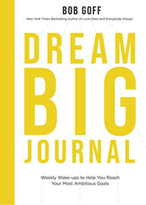 Dream Big Journal: Weekly Wake-Ups To Help You Reach Your Most Ambitious Goals