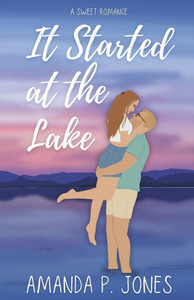 It Started at the Lake: A Sweet Fake Dating Romance