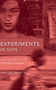 Experiments In Skin: Race And Beauty In The Shadows Of Vietnam - 9781478010661