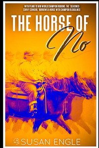 The Horse Of No: Adventures Of An Seasoned Curvy Cowgirl (Journey With Horses)