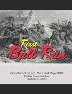 First Bull Run: The History of the Civil War's First Major Battle