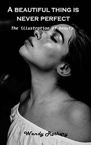 A Beautiful Thing Is Never Perfect: The Illustration Of Beauty - 9781803101576 A Beautiful Thing Is Never Perfect: The Illustration Of Beauty - 9781803101576