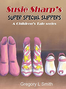 Susie Sharp'S Super Special Slippers: A Children'S Tale Series - 9781955955126 Susie Sharp'S Super Special Slippers: A Children'S Tale Series - 9781955955126
