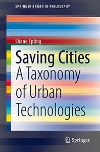 Saving Cities: A Taxonomy Of Urban Technologies (Springerbriefs In Philosophy)