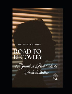 Road to Recovery: A Guide to Post-Stroke Rehabilitation