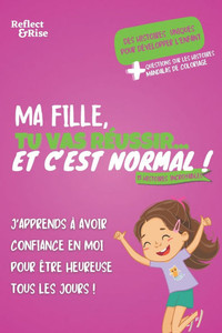 Ma Fille, Tu Vas RÃ©ussir...Et C'est Normal !: 15 histoires inspirantes pour cultiver le succÃ¨s et le bonheur quotidien - Aventures et activitÃ©s pour r