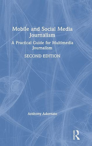 Mobile And Social Media Journalism: A Practical Guide For Multimedia Journalism Mobile And Social Media Journalism: A Practical Guide For Multimedia Journalism