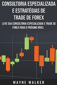Consultoria Especializada E Estratã©Gias De Trade De Forex (Portuguese Edition) Consultoria Especializada E Estratã©Gias De Trade De Forex (Portuguese Edition)