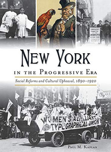 New York In The Progressive Era: Social Reforms And Cultural Upheaval 1890-1920