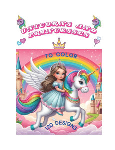 UNICORNS and PRINCESSES: +120 Immagini di bellissimi unicorni, di principesse e tanti personaggi, in un mondo incantato, per bambine/i un passatempo s