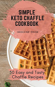 Simple Keto Chaffle Cookbook: 50 Easy And Tasty Chaffle Recipes - 9781802771305 Simple Keto Chaffle Cookbook: 50 Easy And Tasty Chaffle Recipes - 9781802771305