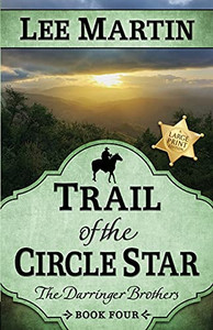 Trail Of The Circle Star: The Darringer Brothers Book Four, Large Print Edition Trail Of The Circle Star: The Darringer Brothers Book Four, Large Print Edition
