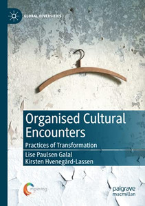 Organised Cultural Encounters: Practices Of Transformation (Global Diversities)