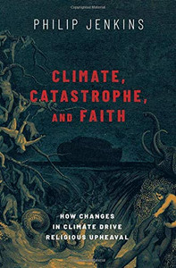Climate, Catastrophe, And Faith: How Changes In Climate Drive Religious Upheaval Climate, Catastrophe, And Faith: How Changes In Climate Drive Religious Upheaval