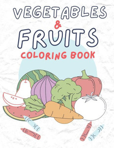 Vegetables/Fruits Coloring Book: This is a coloring book of Vegetables & Fruits. It consists of beautiful images of Vegetables & Fruits. This book is