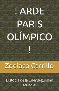 ! Arde Paris OlÃ­mpico !: DistopÃ­a de la Ciberseguridad Mundial