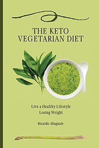 The Keto Vegetarian Diet: Live A Healthy Lifestyle Losing Weight - 9781802771930 The Keto Vegetarian Diet: Live A Healthy Lifestyle Losing Weight - 9781802771930