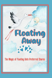 Floating Away: The Magic of Floating Rate Preferred Shares