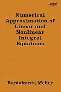 Numerical Approximation Of Linear And Nonlinear Integral Equations (Mathematics)