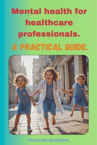 Mental health for healthcare professionals. A practical guide.