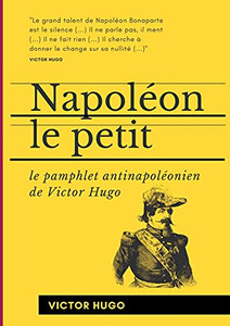 Napolã©On Le Petit: Le Pamphlet Antinapolã©Onien De Victor Hugo (French Edition)