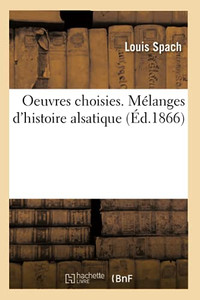 Oeuvres Choisies. Mã©Langes D'Histoire Alsatique (Littã©Rature) (French Edition)