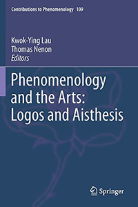 Phenomenology And The Arts: Logos And Aisthesis (Contributions To Phenomenology)