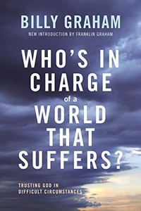 Who'S In Charge Of A World That Suffers?: Trusting God In Difficult Circumstances Who'S In Charge Of A World That Suffers?: Trusting God In Difficult Circumstances