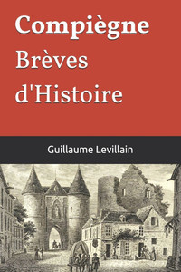 CompiÃ¨gne, brÃ¨ves d'Histoire