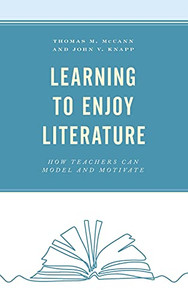 Learning To Enjoy Literature: How Teachers Can Model And Motivate - 9781475860214