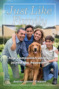 Just Like Family: How Companion Animals Joined The Household (Animals In Context) Just Like Family: How Companion Animals Joined The Household (Animals In Context)