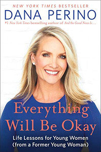 Everything Will Be Okay: Life Lessons For Young Women (From A Former Young Woman) Everything Will Be Okay: Life Lessons For Young Women (From A Former Young Woman)