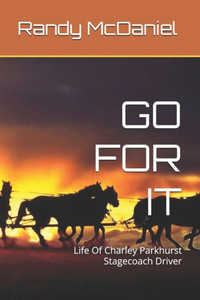 Go for It: Life Of Charley Parkhurst Stagecoach Driver