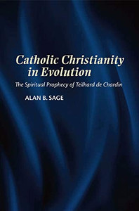 Catholic Christianity In Evolution: The Spiritual Prophecy Of Teilhard De Chardin