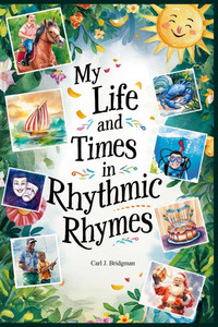 My Life and Times in Rhythmic Rhymes
