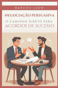 NegociaÃ§Ã£o Persuasiva: O Caminho Direto para Acordos de Sucesso