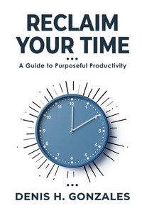 Reclaim Your Time: A Guide to Purposeful Productivity