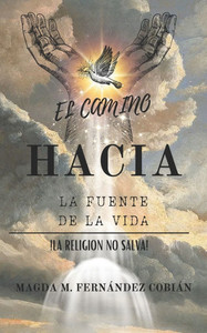 El Camino Hacia La Fuente de la Vida: La Religion No Salva
