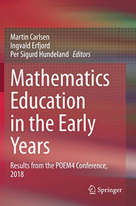 Mathematics Education In The Early Years: Results From The Poem4 Conference, 2018 Mathematics Education In The Early Years: Results From The Poem4 Conference, 2018