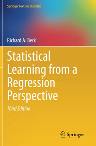 Statistical Learning From A Regression Perspective (Springer Texts In Statistics) Statistical Learning From A Regression Perspective (Springer Texts In Statistics)