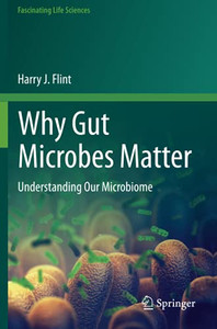 Why Gut Microbes Matter: Understanding Our Microbiome (Fascinating Life Sciences) Why Gut Microbes Matter: Understanding Our Microbiome (Fascinating Life Sciences)