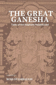 The Great Ganesha: Tales of the Elephant Headed God