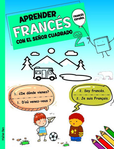 Aprender FrancÃ©s Con El SeÃ±or Cuadrado 2: Libro BilingÃ¼e FrancÃ©s - EspaÃ±ol para NiÃ±os y Principiantes