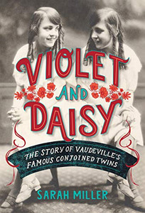 Violet And Daisy: The Story Of Vaudeville'S Famous Conjoined Twins - 9780593119723