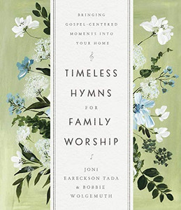 Timeless Hymns For Family Worship: Bringing Gospel-Centered Moments Into Your Home Timeless Hymns For Family Worship: Bringing Gospel-Centered Moments Into Your Home