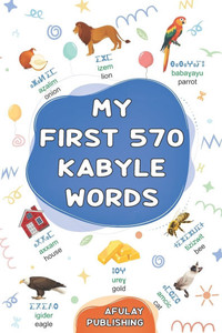 My first 570 Kabyle words: A bilingual English-Kabyle visual dictionary - My first bilingual picture book on everyday themes to learn Kabyle for child